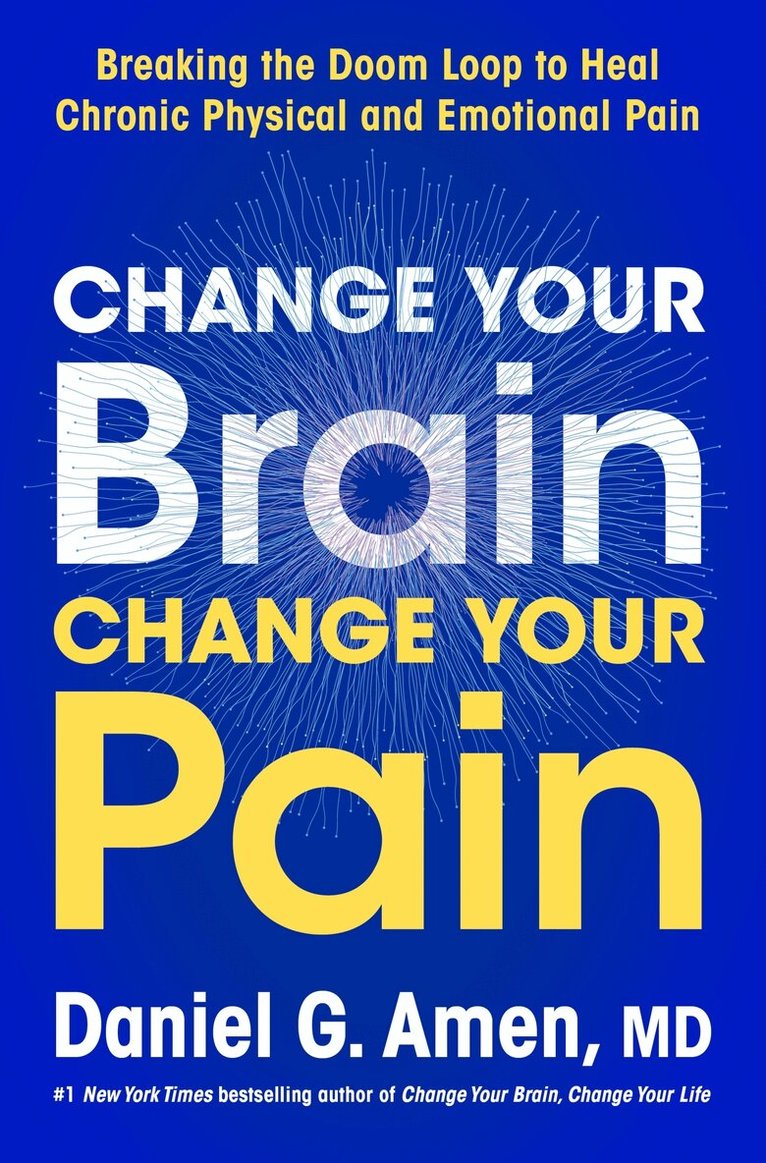 Dr. Daniel G. Amen M.D. - Change Your Brain, Change Your Pain, Inbunden