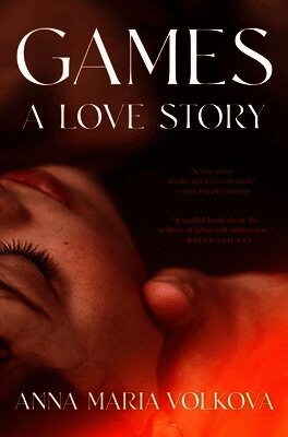 Anna Maria Volkova - Games: A Love Story, Inbunden