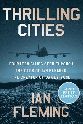 Ian Fleming - Thrilling Cities: Fourteen Cities Seen Through the Eyes of Ian Fleming, the Creator of James Bond, Häftad