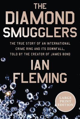 Ian Fleming - The Diamond Smugglers: The True Story of an International Crime Ring and Its Downfall, Told by the Creator of James Bond, Häftad