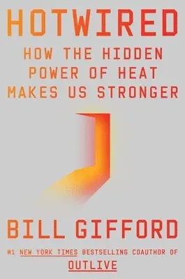 Hotwired: How the Hidden Power of Heat Makes Us Stronger