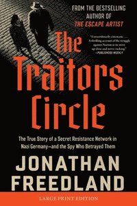 The Traitors Circle: The True Story of a Secret Resistance Network in Nazi Germany--And the Spy Who Betrayed Them