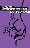 Not That Bad: Dispatches from Rape Culture