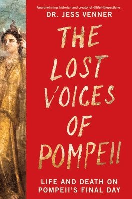 Jess Venner - The Lost Voices of Pompeii: Life and Death on Pompeii's Final Day, Inbunden