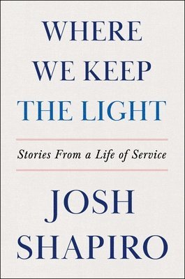 Josh Shapiro - Where We Keep the Light: Stories from a Life of Service, Inbunden. Tillgänglighet: Lägg i varukorg