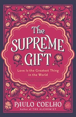 Paulo Coelho - The Supreme Gift: Love Is the Greatest Thing in the World, Inbunden
