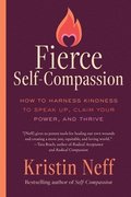 Fierce Self-Compassion: How to Harness Kindness to Speak Up, Claim Your Power, and Thrive