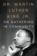 Dr. Martin Luther King Jr. on Gathering in Community