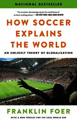 How Soccer Explains the World: An Unlikely Theory of Globalization