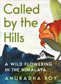 Called by the Hills: A Wild Flowering in the Himalaya