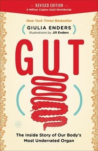 Gut: The Inside Story of Our Body's Most Underrated Organ