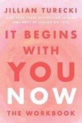 It Begins with You Now: The Workbook