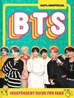 100% Unofficial Bts: Independent Guide for Fans: Your All-Access Pass to K-Pop's Biggest Stars!