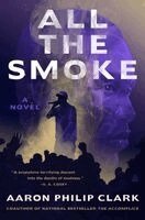 Aaron Philip Clark - All the Smoke, Inbunden