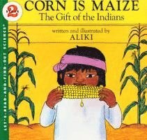Aliki - Corn Is Maize: The Gift of the Indians, Häftad