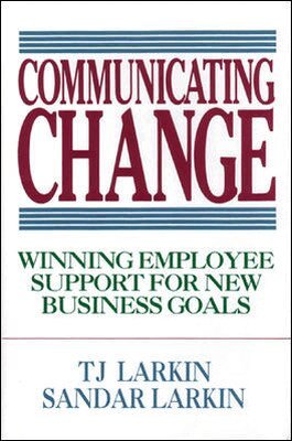 T. Larkin, Sandar Larkin - Communicating Change: Winning Employee Support for New Business Goals, Inbunden