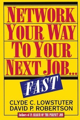 Clyde C. Lowstuter, David P. Robertson - Network Your Way to a New Job...Fast, Häftad
