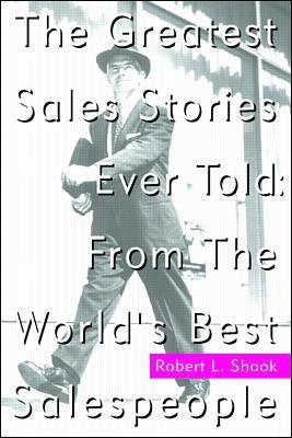 Robert Shook - The Greatest Sales Stories Ever Told: From the World's Best Salespeople, Häftad