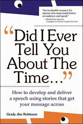 Grady Jim Robinson - Did I Ever Tell You about the Time...Using the Power of Stories to Persuade & Captivate Any Audience, Häftad