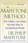 Maffetone Method:  The Holistic,  Low-Stress, No-Pain Way to Exceptional Fitness