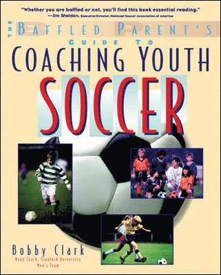 Baffled Parent's Guide to Coaching Youth Soccer av Bobby Clark