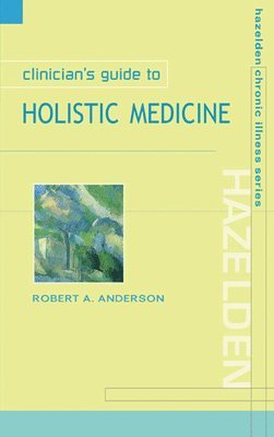 Robert A Anderson - Clinician's Guide to Holistic Medicine, Häftad