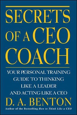 D. A. Benton - Secrets of a CEO Coach:  Your Personal Training Guide to Thinking Like a Leader and Acting Like a CEO, Häftad. Tillgänglighet: Lägg i varukorg