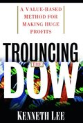 Trouncing the Dow: A Value-Based Method for Making Huge Profits in the Stock Market