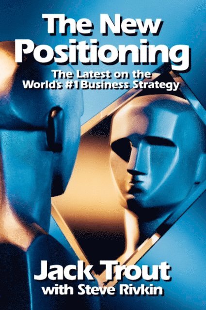Jack Trout - New Positioning: The Latest on the World's #1 Business Strategy, E-bok