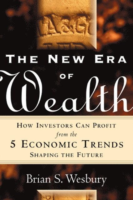 Brian S. Wesbury - New Era of Wealth: How Investors Can Profit From the 5 Economic Trends Shaping the Future, E-bok