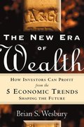 New Era of Wealth: How Investors Can Profit From the 5 Economic Trends Shaping the Future