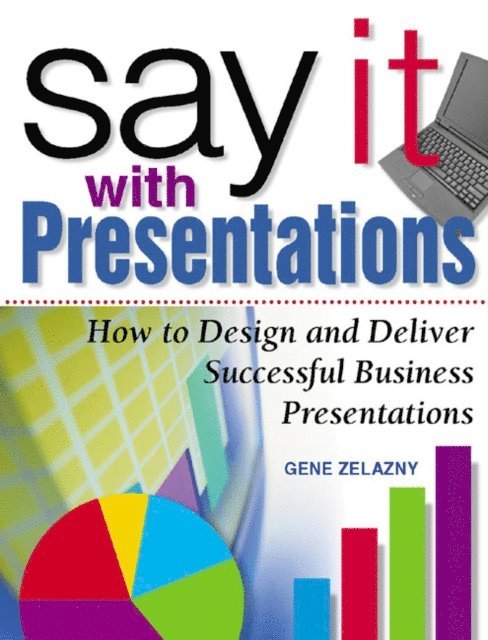 Gene Zelazny - Say It with Presentations: How to Design and Deliver Successful Business Presentations, E-bok. Tillgänglighet: Lägg i varukorg