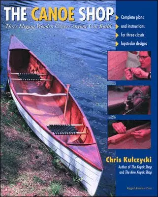 Canoe Shop: Three Elegant Wooden Canoes Anyone Can Build