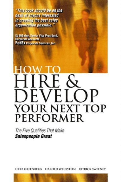 Patrick Sweeney, Harold Weinstein, Herb Greenberg - How to Hire and Develop Your Next Top Performer: The Five Qualities That Make Salespeople Great, E-bok