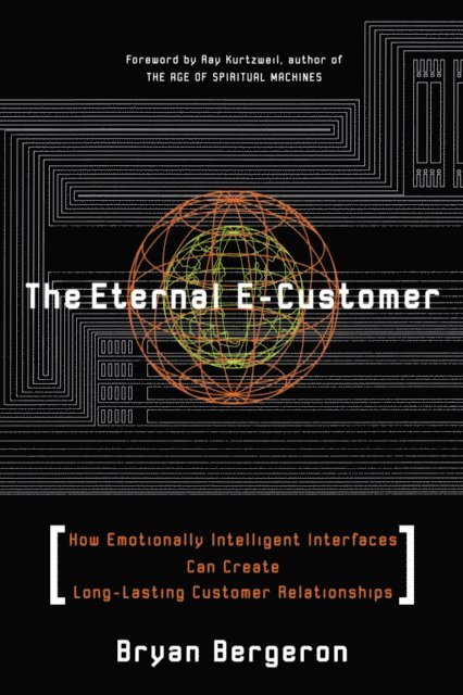 Bryan Bergeron - Eternal E-Customer: How Emotionally Intelligent Interfaces Can Create Long-Lasting Customer Relationship, E-bok