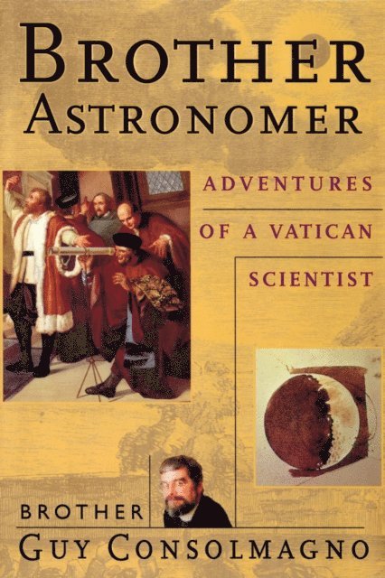 Guy Consolmagno - Brother Astronomer: Adventures of a Vatican Scientist, E-bok