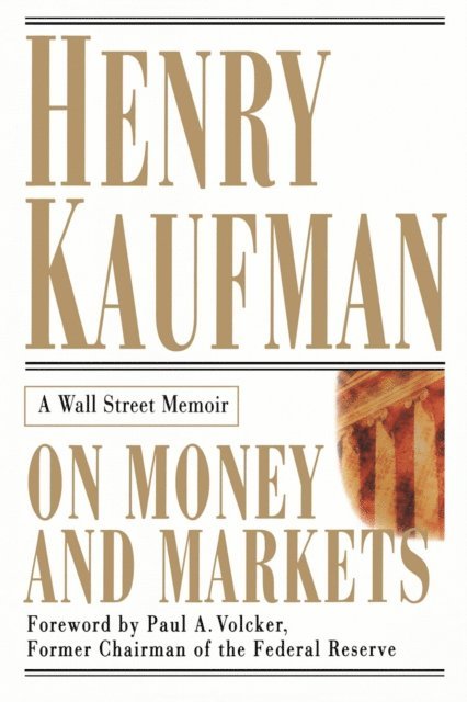 Henry Kaufman - On Money and Markets: A Wall Street Memoir, E-bok