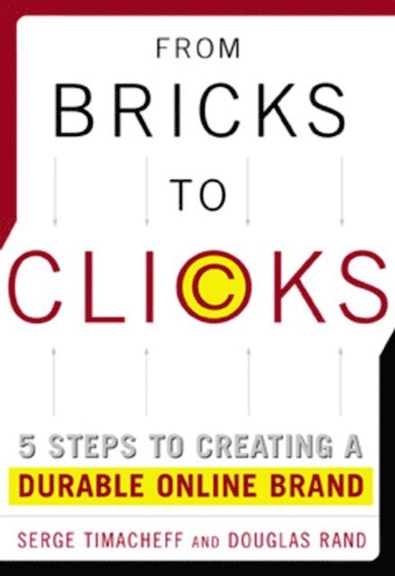 Douglas Rand, Serge Timacheff - From Bricks to Clicks: 5 Steps to Creating a Durable Online Brand, E-bok