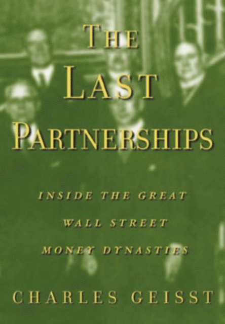 Charles R. Geisst - Last Partnerships: Inside the Great Wall Street Dynasties, E-bok