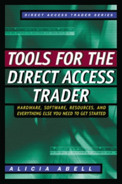 Alicia Abell - Tools for the Direct Access Trader: Hardware, Software, Resources, and Everything Else You Need to Get Started, E-bok