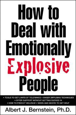 Albert J. Bernstein - How to Deal with Emotionally Explosive People, Häftad