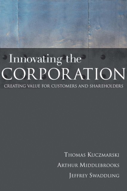 Jeffrey Swaddling, Arthur Middlebrooks, Thomas Kuczmarski - Innovating the Corporation, E-bok