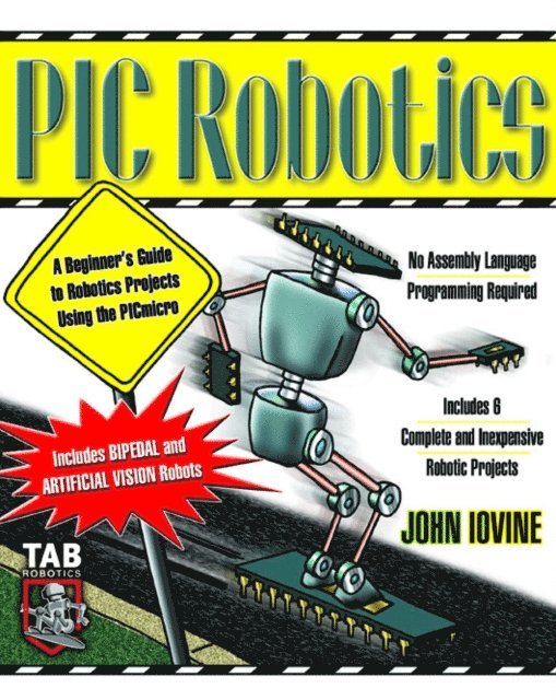John Iovine - PIC Robotics: A Beginner's Guide to Robotics Projects Using the PIC Micro, E-bok