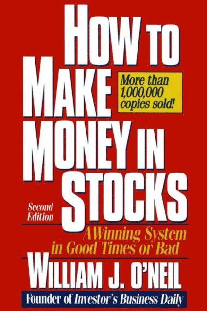 William J. O'Neil - How to Make Money in Stocks: A Winning System in Good Times or Bad, E-bok
