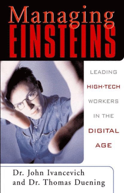 Thomas Duening, John M. Ivancevich - Managing Einsteins: Leading High-Tech Workers in the Digital Age, E-bok