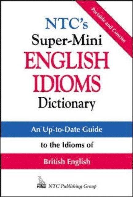 Betty Kirkpatrick, Richard A. Spears - NTC's Super-Mini English Idioms Dictionary, E-bok