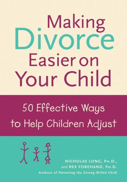 Rex Forehand, Nicholas Long - Making Divorce Easier on Your Child: 50 Effective Ways to Help Children Adjust, E-bok
