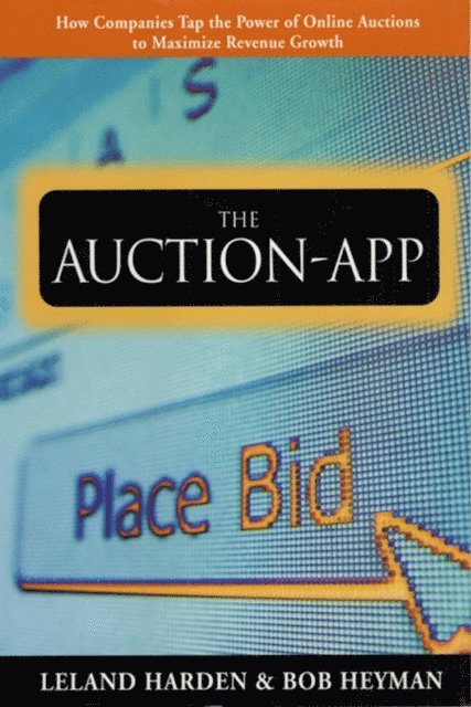 Bob Heyman, Leland Harden - Auction App: How Companies Tap the Power of Online Auctions to Maximize Revenue Growth, E-bok