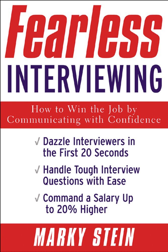 Marky Stein - Fearless Interviewing:How to Win the Job by Communicating with Confidence, Häftad