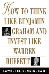 How to Think Like Benjamin Graham and Invest Like Warren Buffett